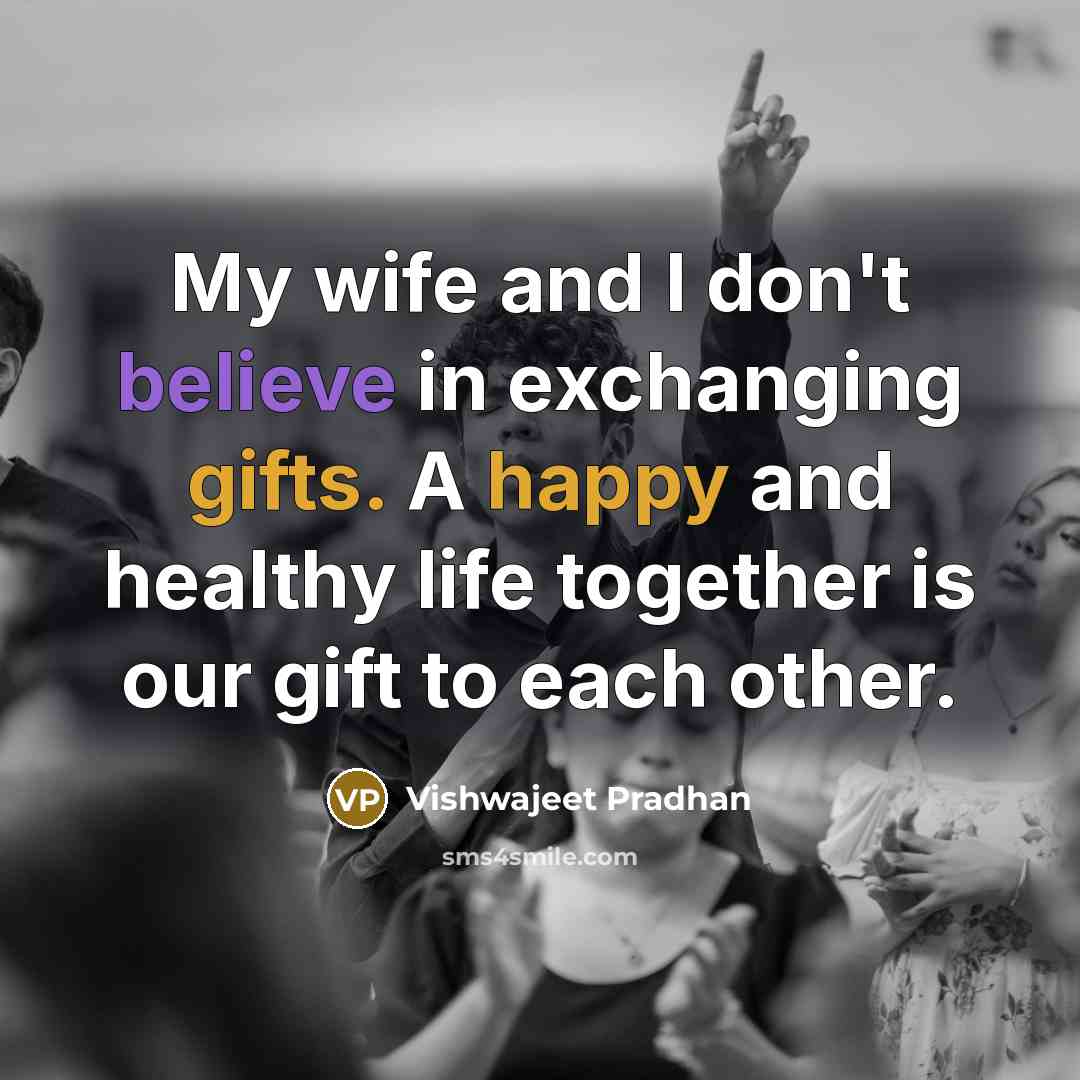 “My wife and I don't believe in exchanging gifts. A…” quote by Vishwajeet Pradhan