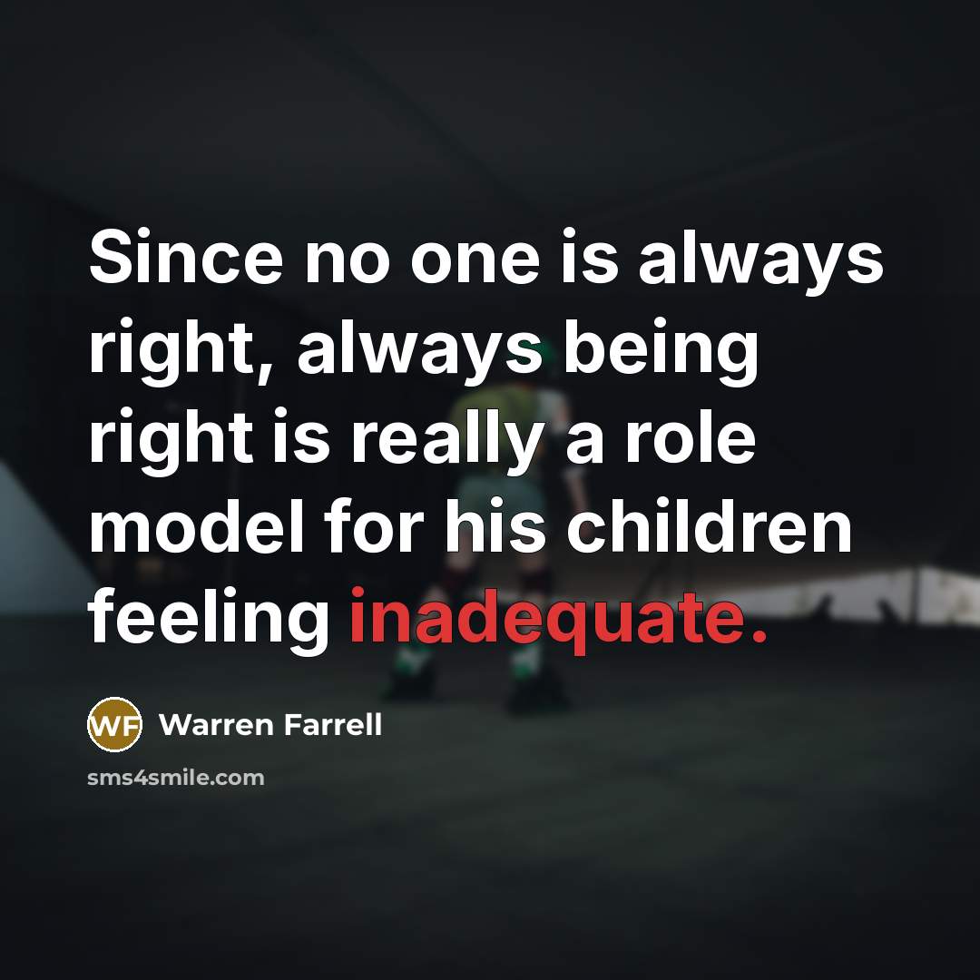 “Since no one is always right, always being right is…” quote by Warren Farrell