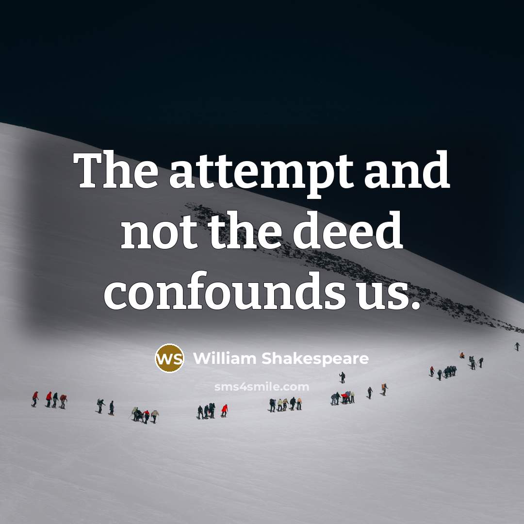 “The attempt and not the deed confounds us.…” quote by William Shakespeare