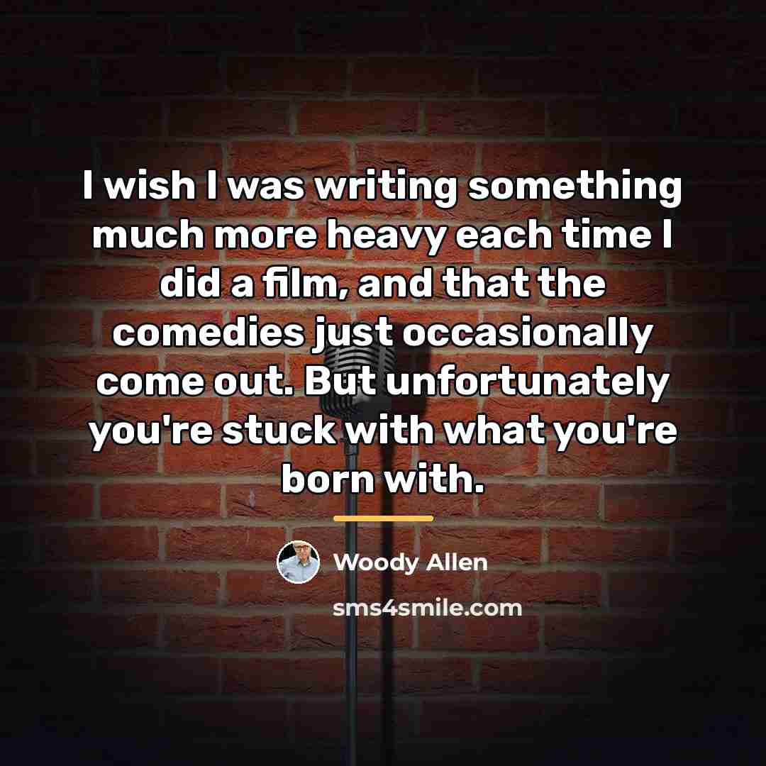“I wish I was writing something much more heavy each…” quote by Woody Allen