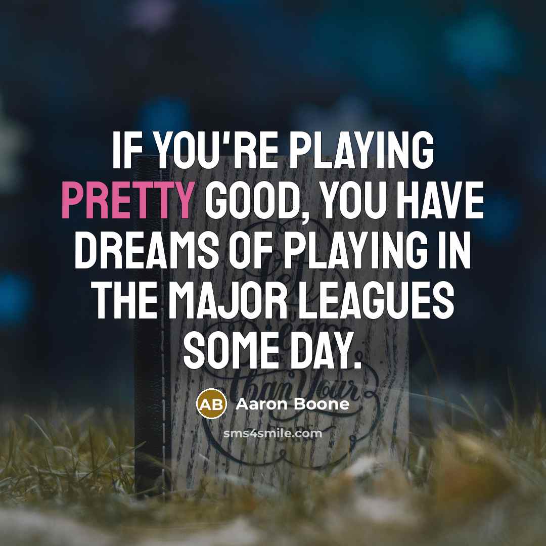 “If you're playing pretty good, you have dreams of playing…” quote by Aaron Boone