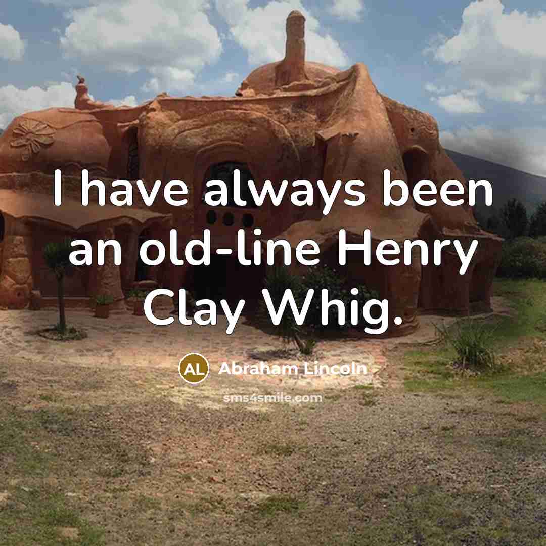 “I have always been an old-line Henry Clay Whig.…” quote by Abraham Lincoln