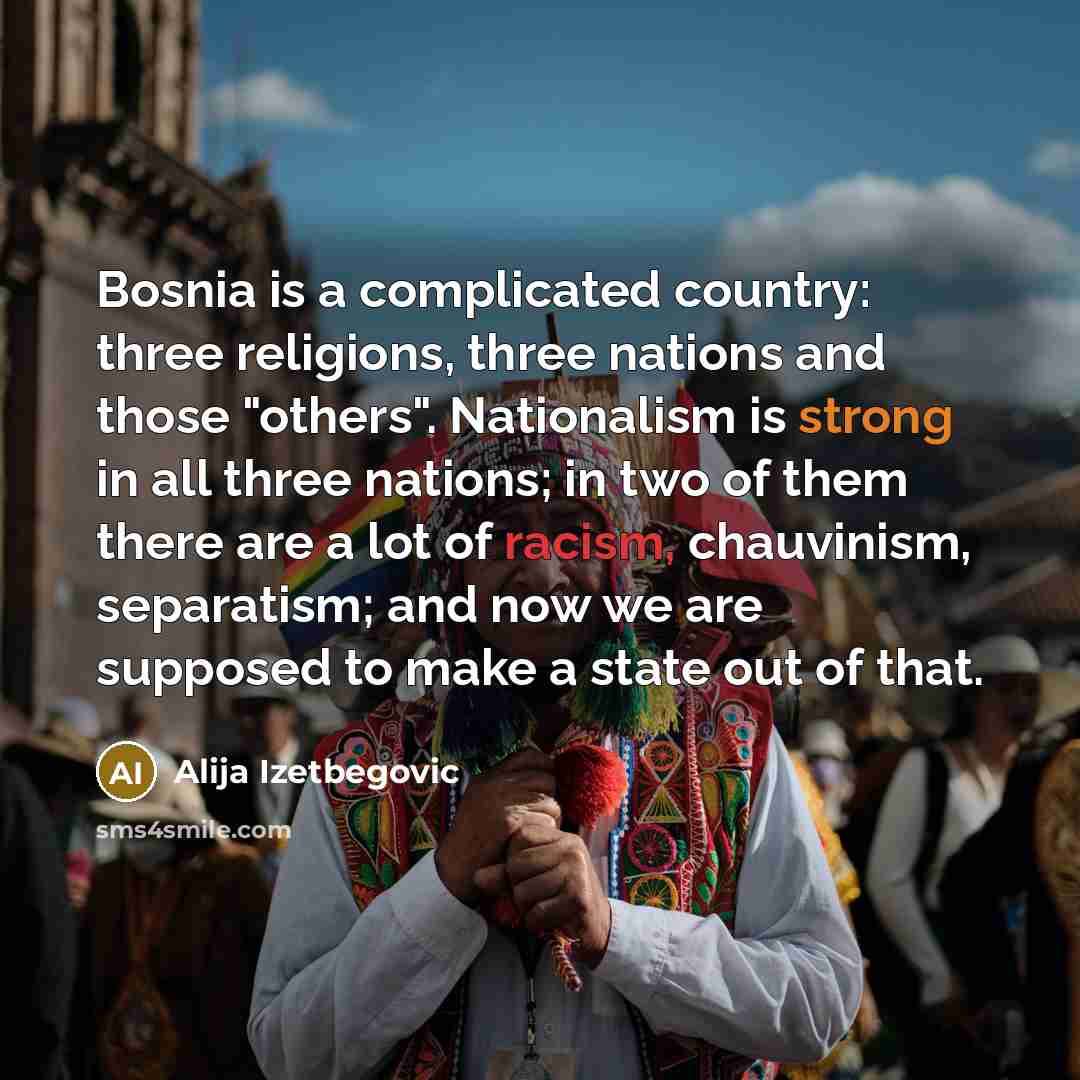 “Bosnia is a complicated country: three religions, three nations and…” quote by Alija Izetbegovic
