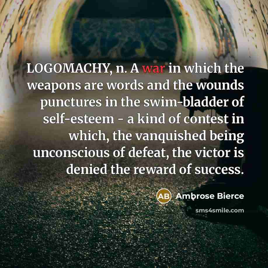 “LOGOMACHY, n. A war in which the weapons are words…” quote by Ambrose Bierce