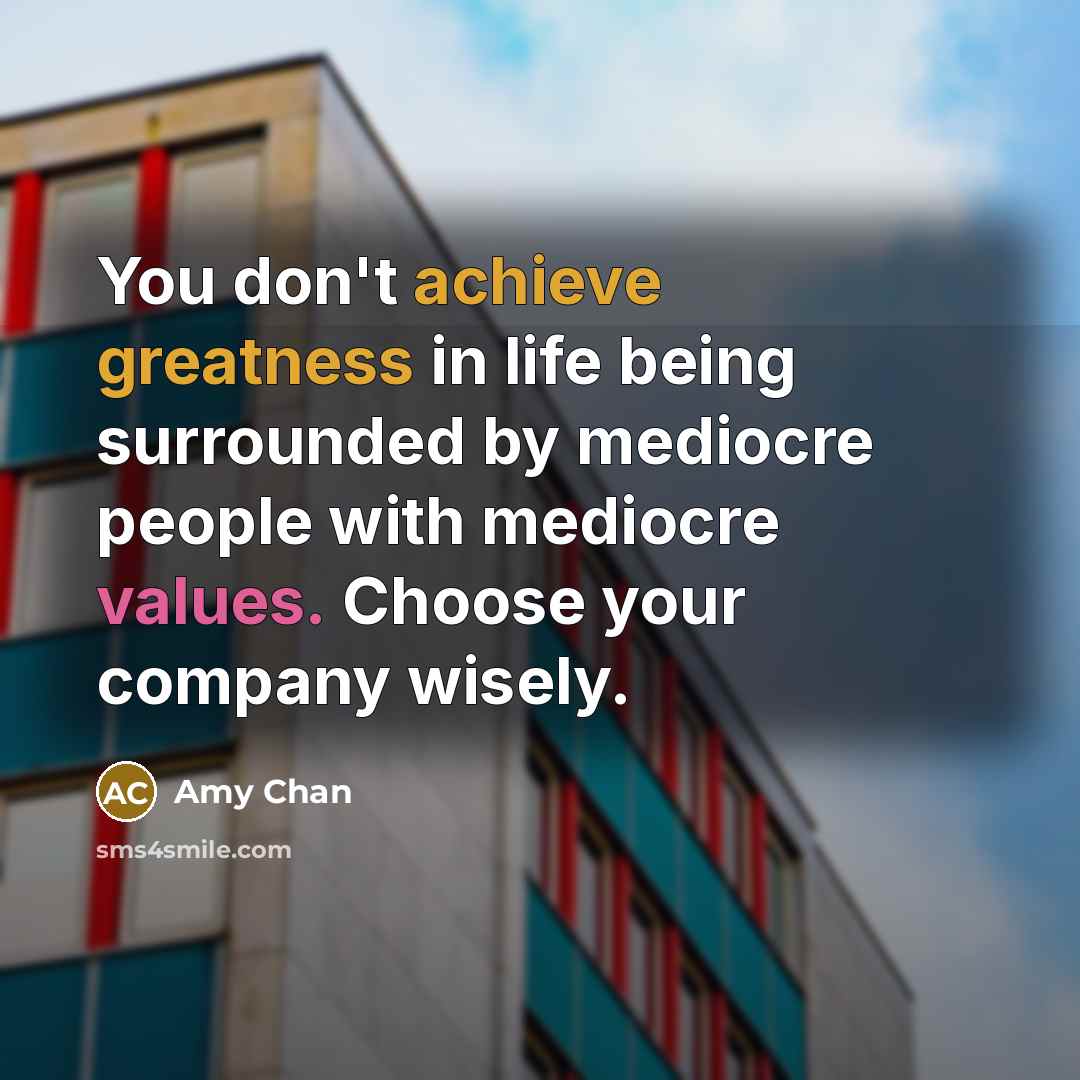 “You don't achieve greatness in life being surrounded by mediocre…” quote by Amy Chan