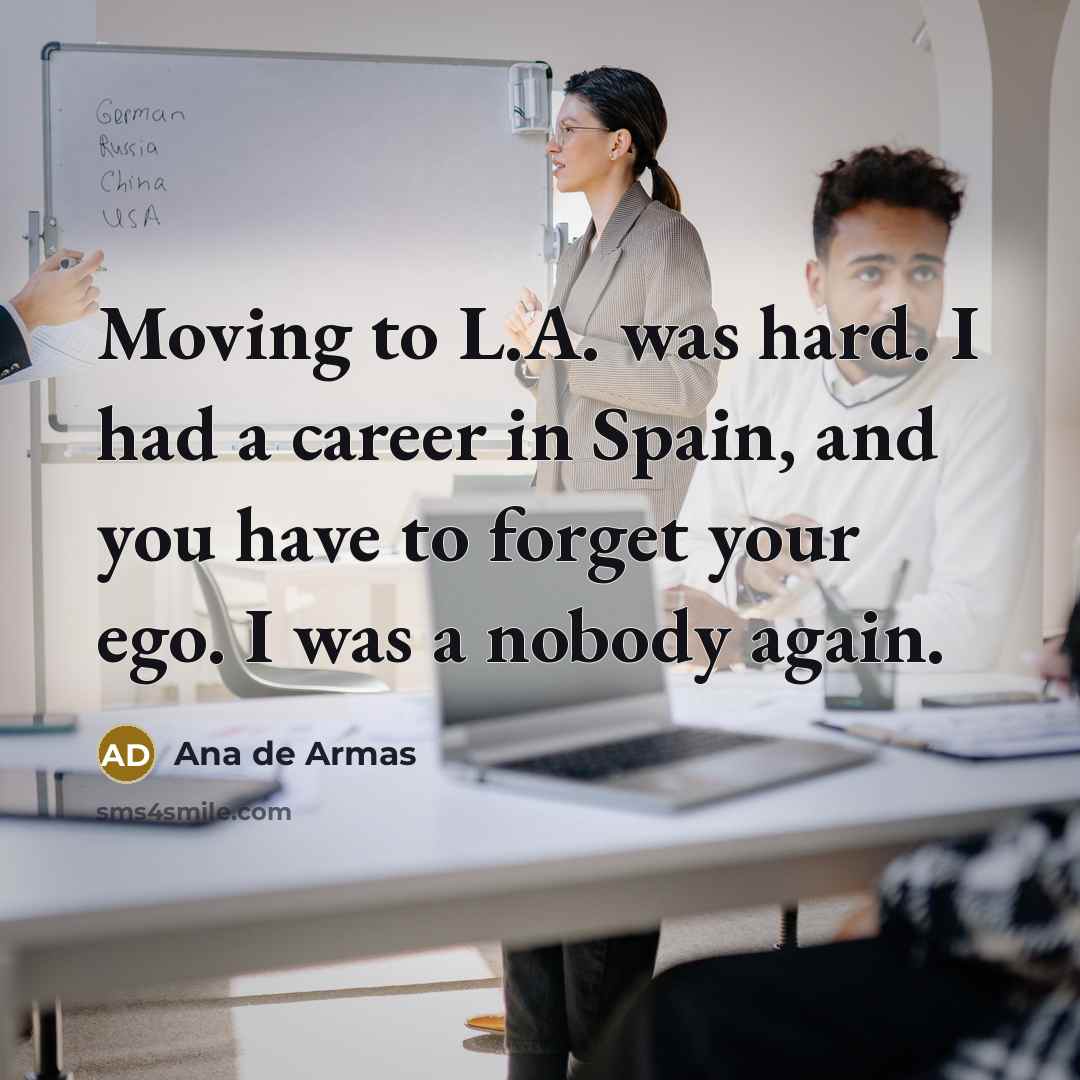 “Moving to L.A. was hard. I had a career in…” quote by Ana de Armas