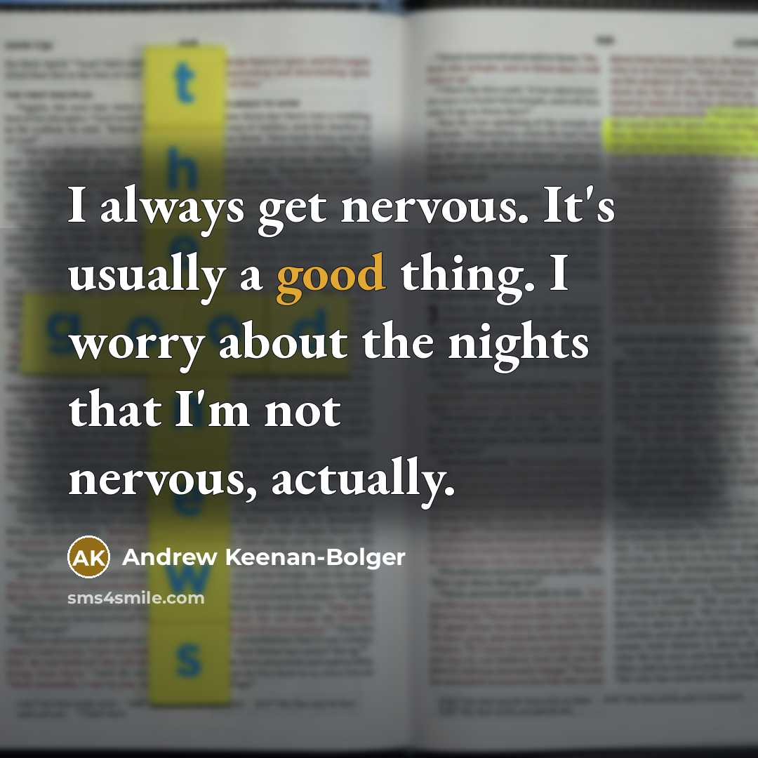 “I always get nervous. It's usually a good thing. I…” quote by Andrew Keenan-Bolger
