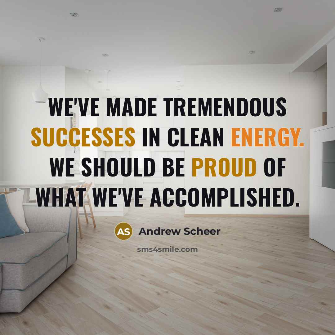 “We've made tremendous successes in clean energy. We should be…” quote by Andrew Scheer
