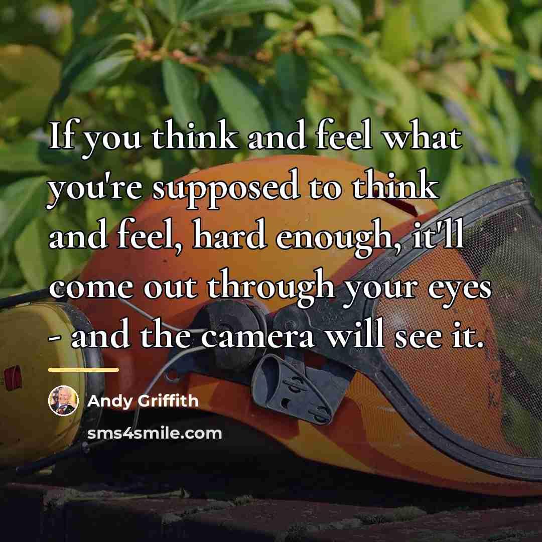 “If you think and feel what you're supposed to think…” quote by Andy Griffith