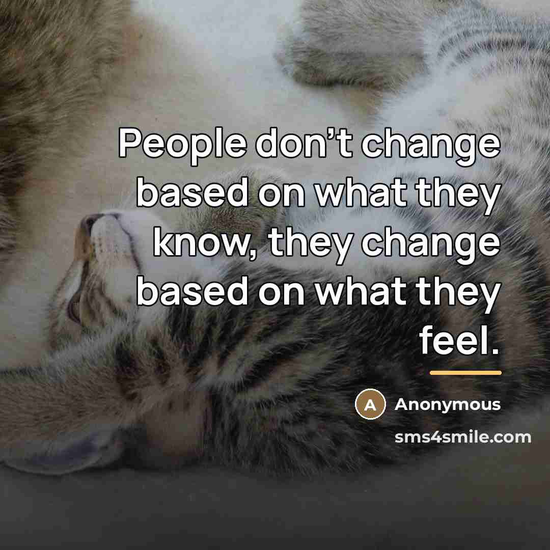 “People don't change based on what they know, they change…” quote by Anonymous