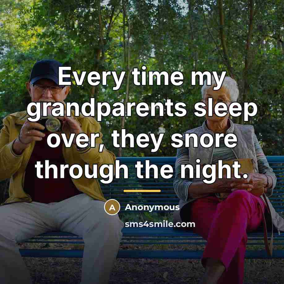 “Every time my grandparents sleep over, they snore through the…” quote by Anonymous