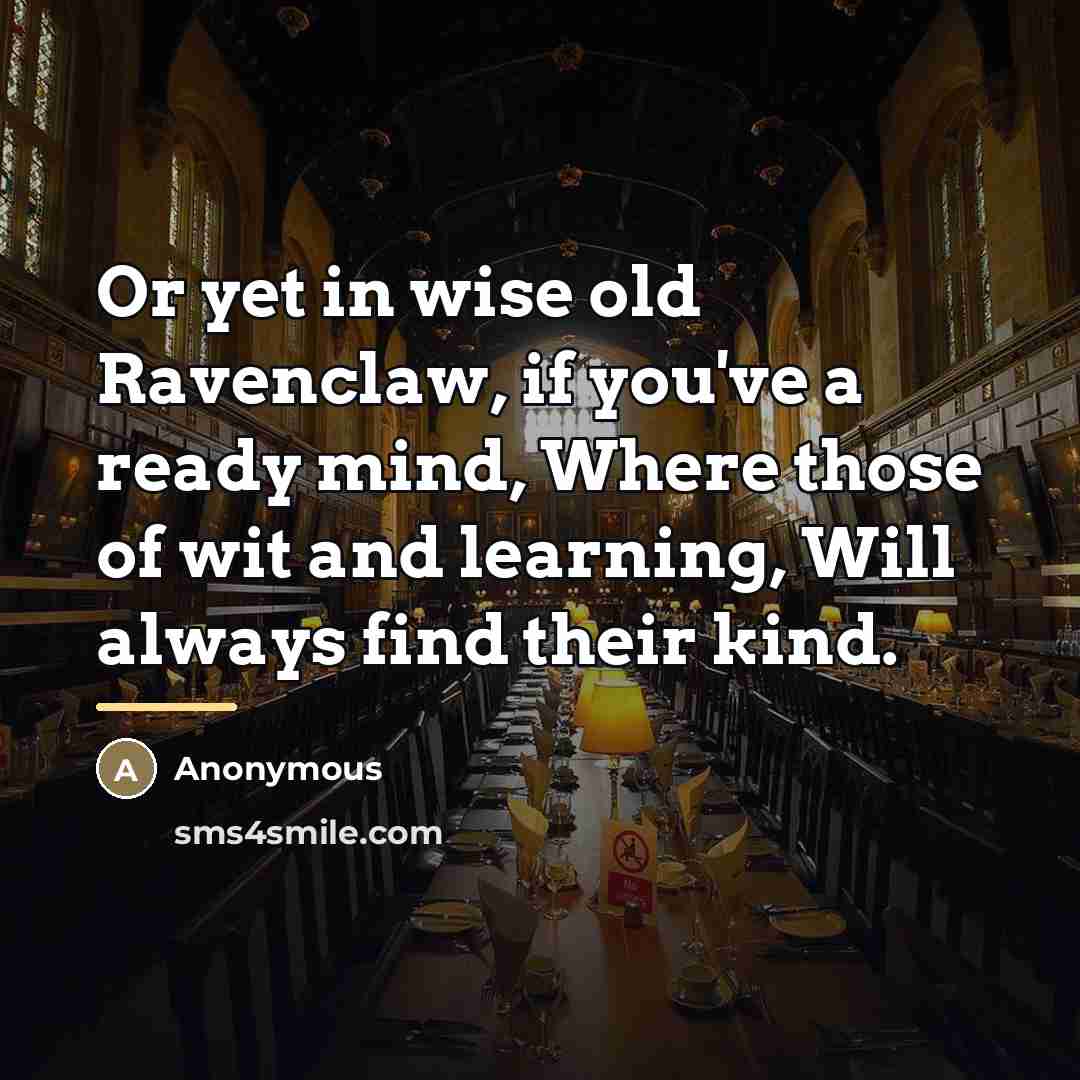 “Or yet in wise old Ravenclaw, if you've a ready…” quote by Anonymous