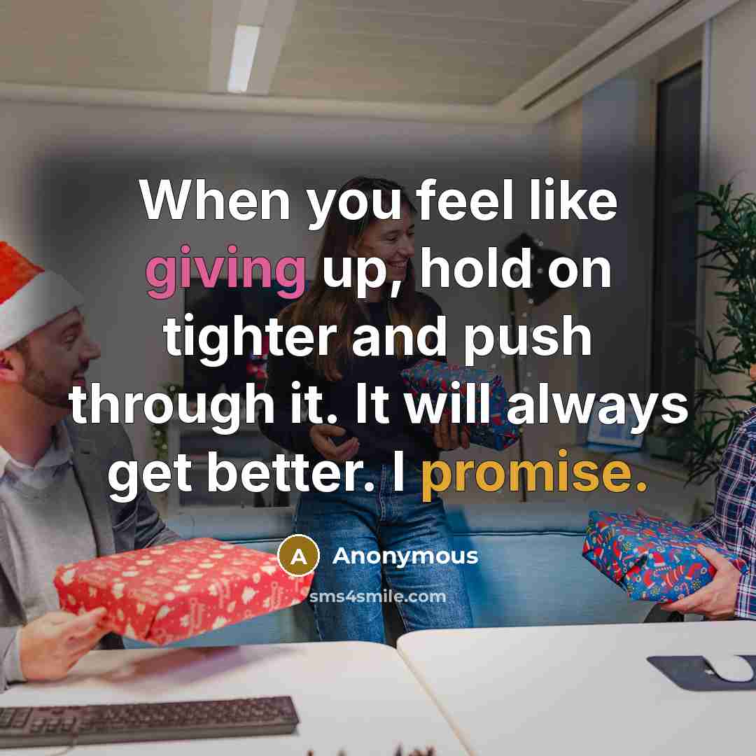 “When you feel like giving up, hold on tighter and…” quote by Anonymous