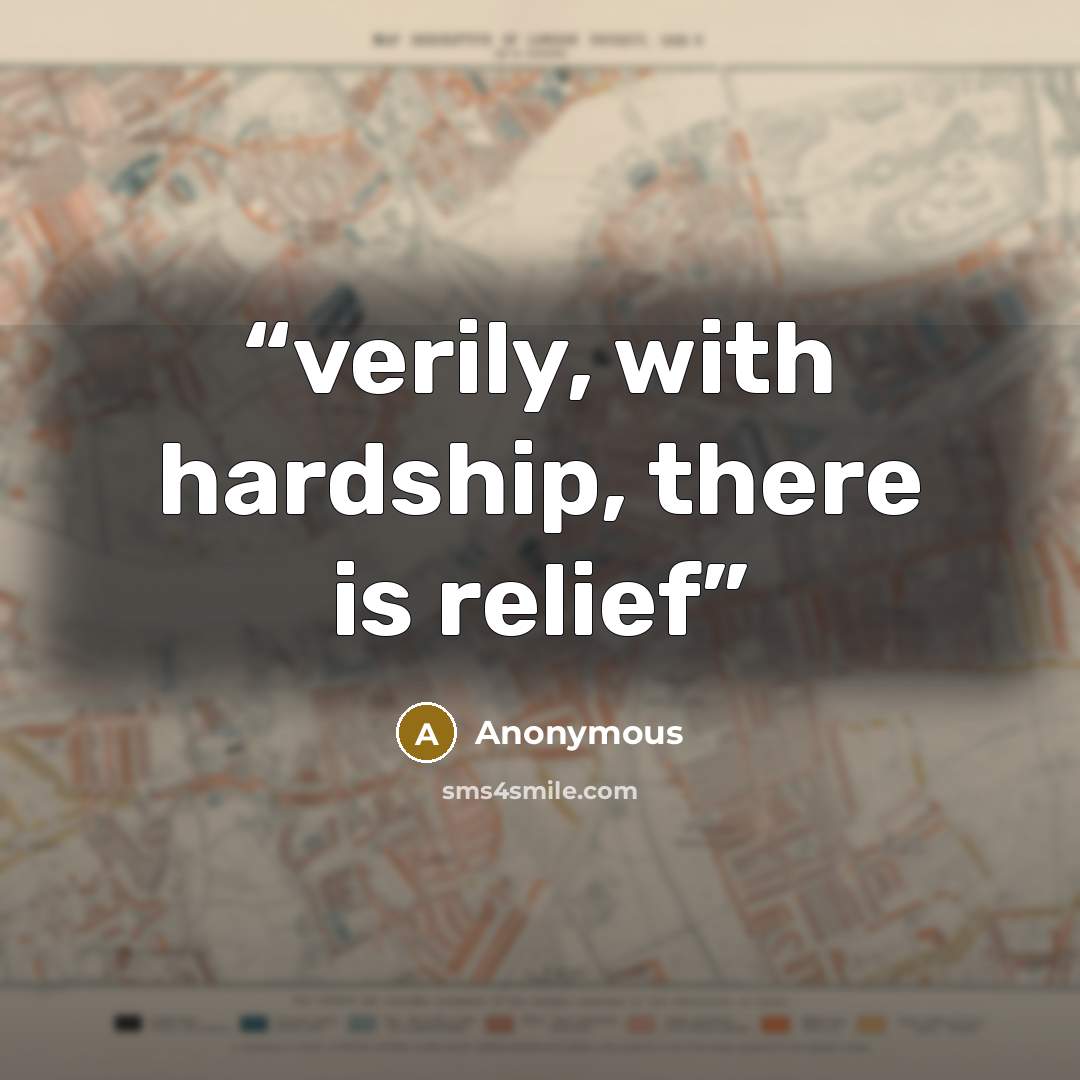 “verily, with hardship, there is relief” quote by Anonymous