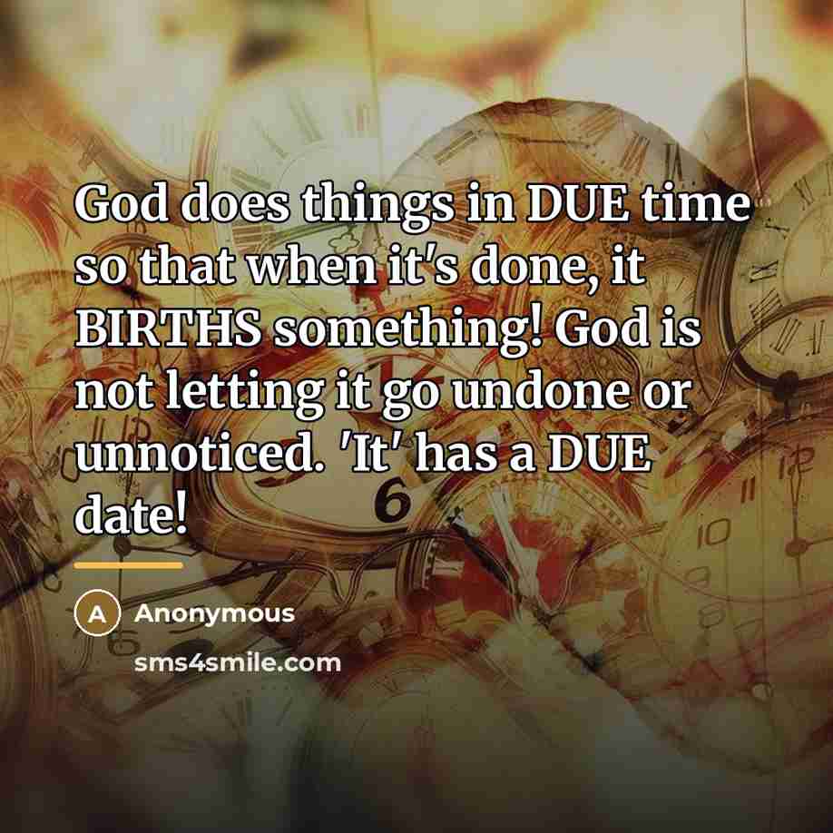 “God does things in DUE time so that when it's…” quote by Anonymous