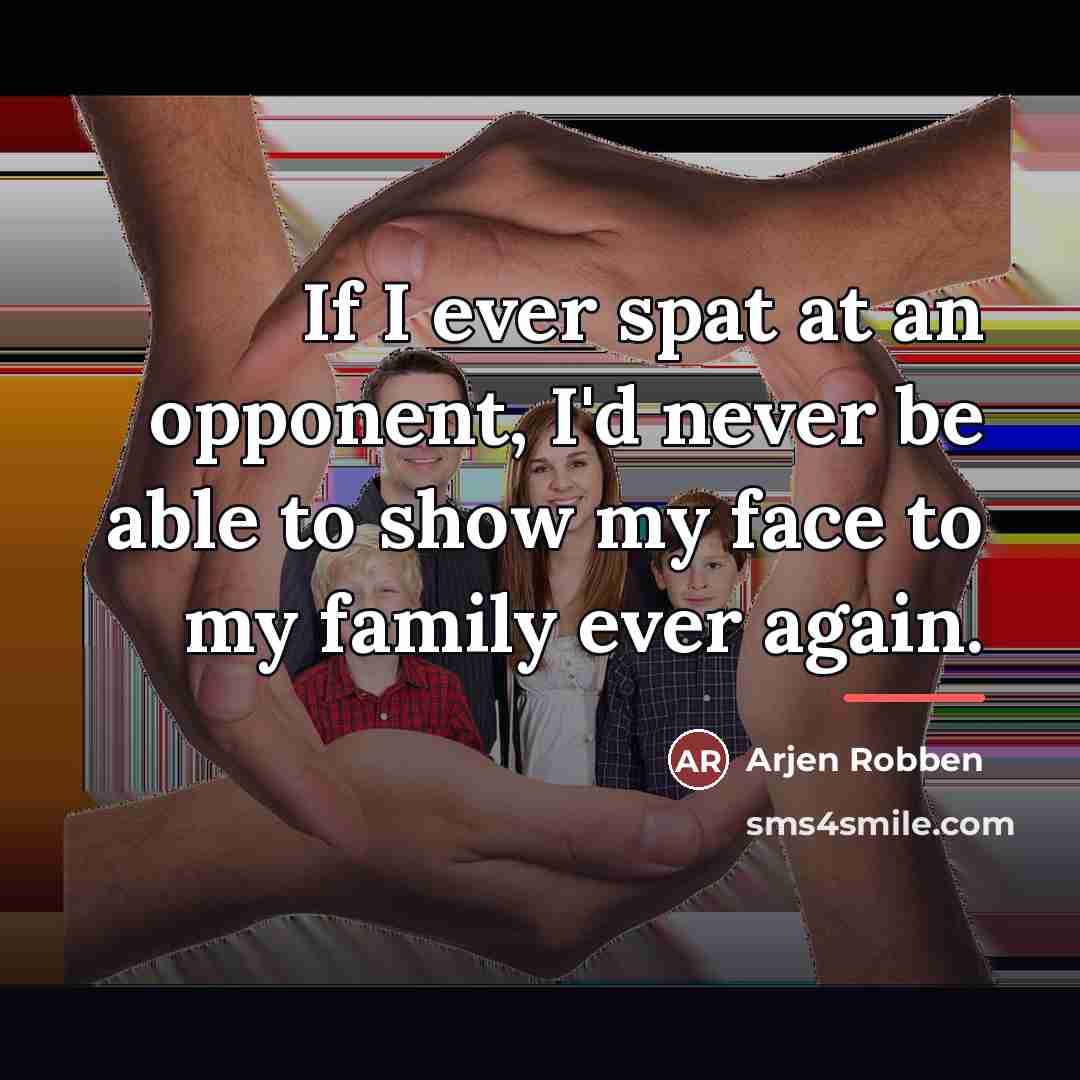 “If I ever spat at an opponent, I'd never be…” quote by Arjen Robben