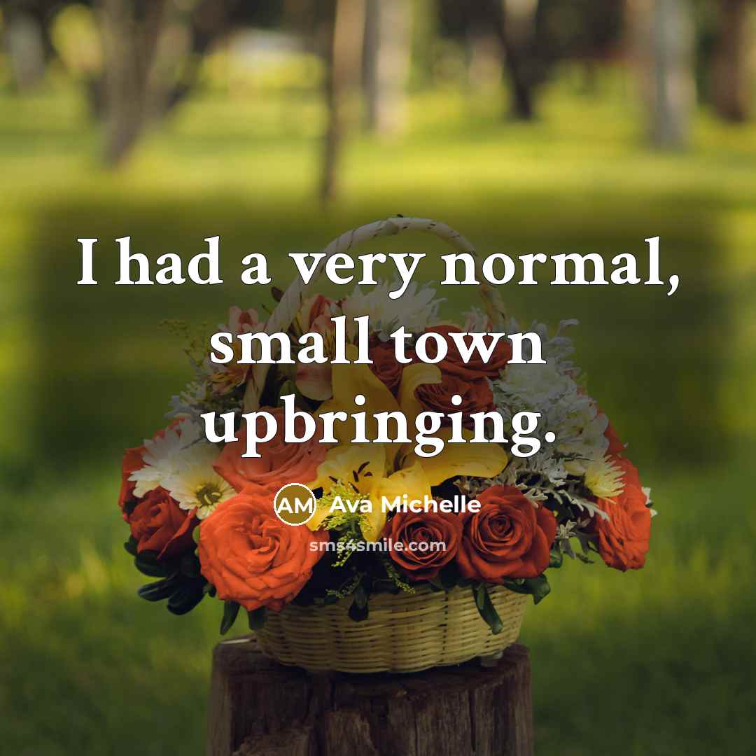 “I had a very normal, small town upbringing.…” quote by Ava Michelle