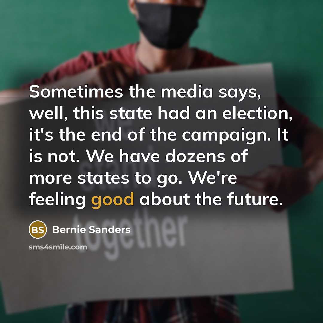 “Sometimes the media says, well, this state had an election,…” quote by Bernie Sanders