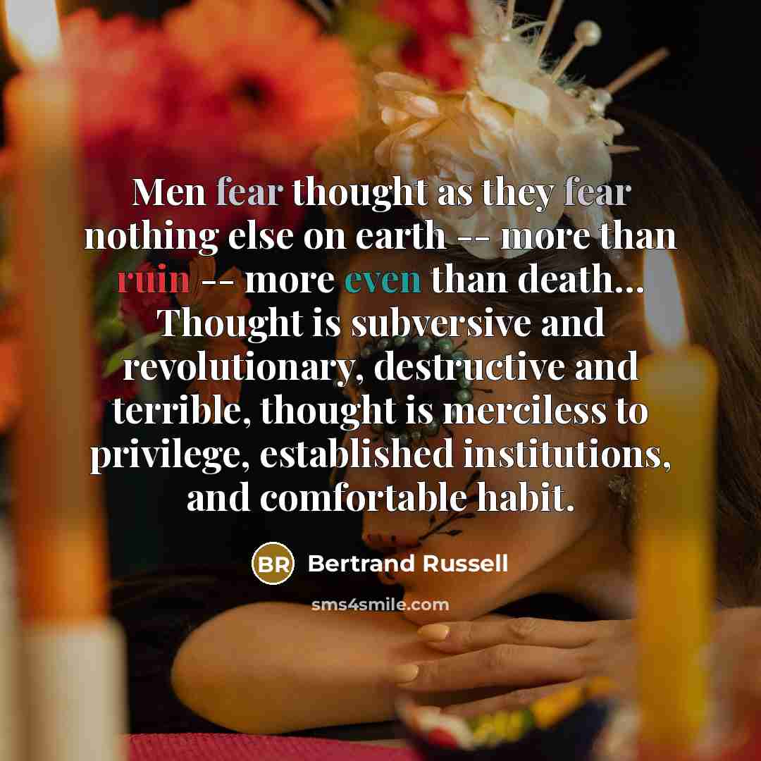 “Men fear thought as they fear nothing else on earth…” quote by Bertrand Russell