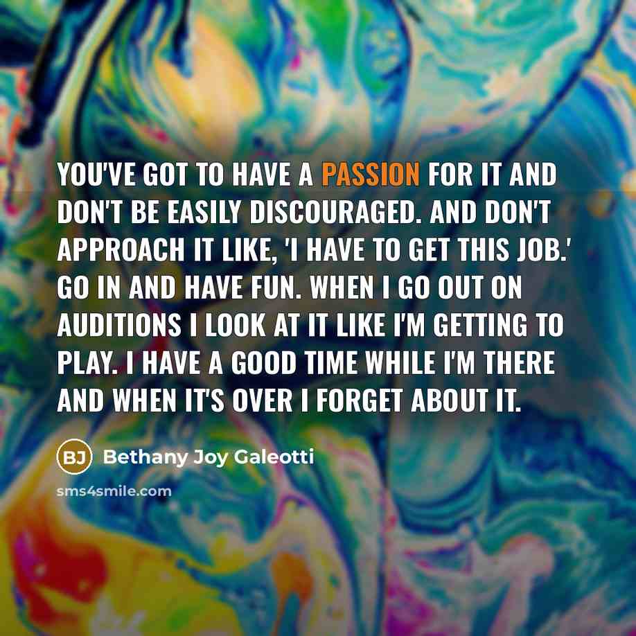 “You've got to have a passion for it and don't…” quote by Bethany Joy Galeotti