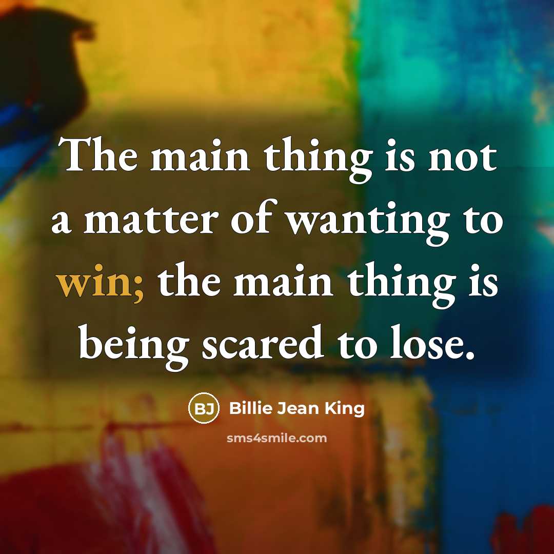 “The main thing is not a matter of wanting to…” quote by Billie Jean King