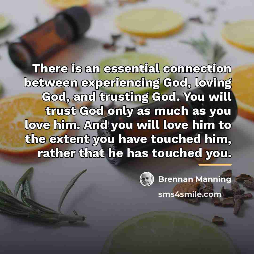 “There is an essential connection between experiencing God, loving God,…” quote by Brennan Manning