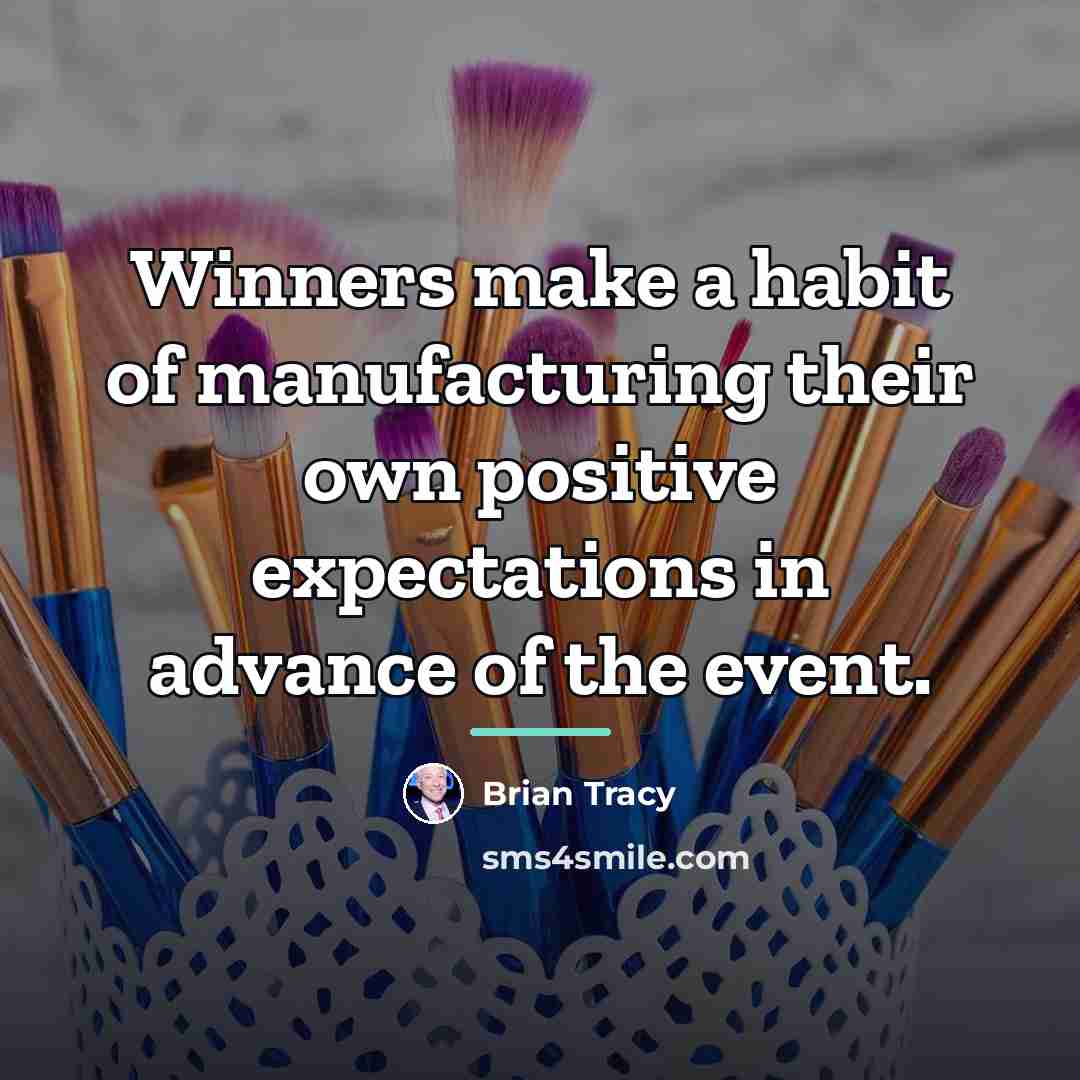 “Winners make a habit of manufacturing their own positive expectations…” quote by Brian Tracy