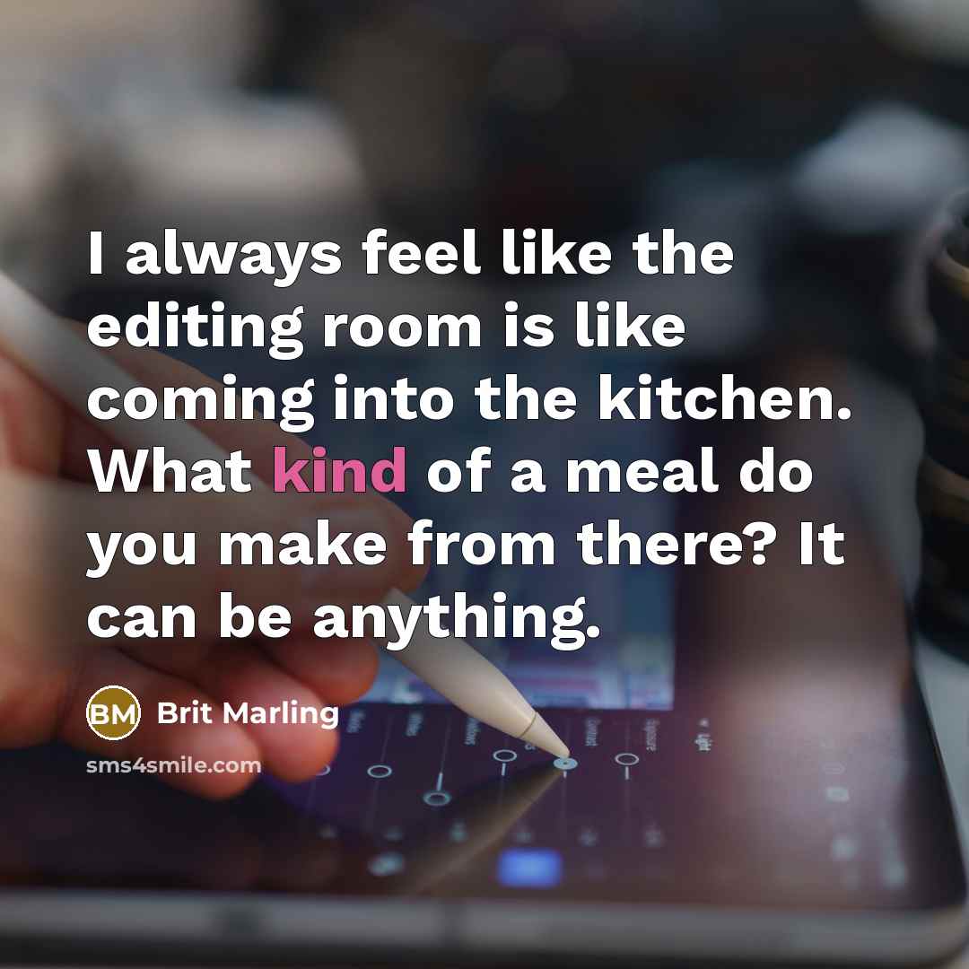 “I always feel like the editing room is like coming…” quote by Brit Marling