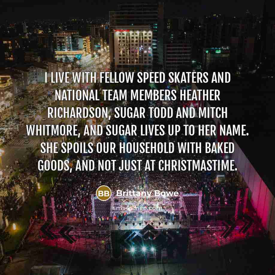 “I live with fellow speed skaters and National Team members…” quote by Brittany Bowe