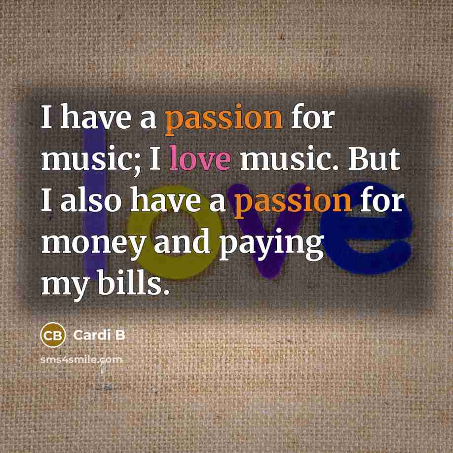 “I have a passion for music; I love music. But…” quote by Cardi B