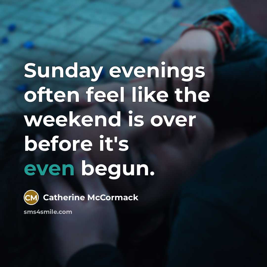 “Sunday evenings often feel like the weekend is over before…” quote by Catherine McCormack