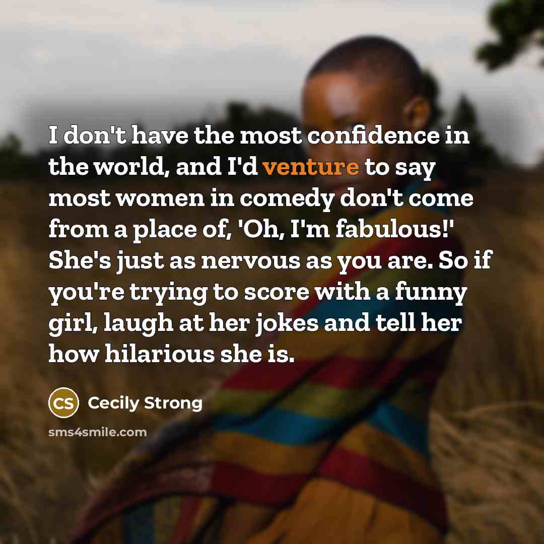 “I don't have the most confidence in the world, and…” quote by Cecily Strong