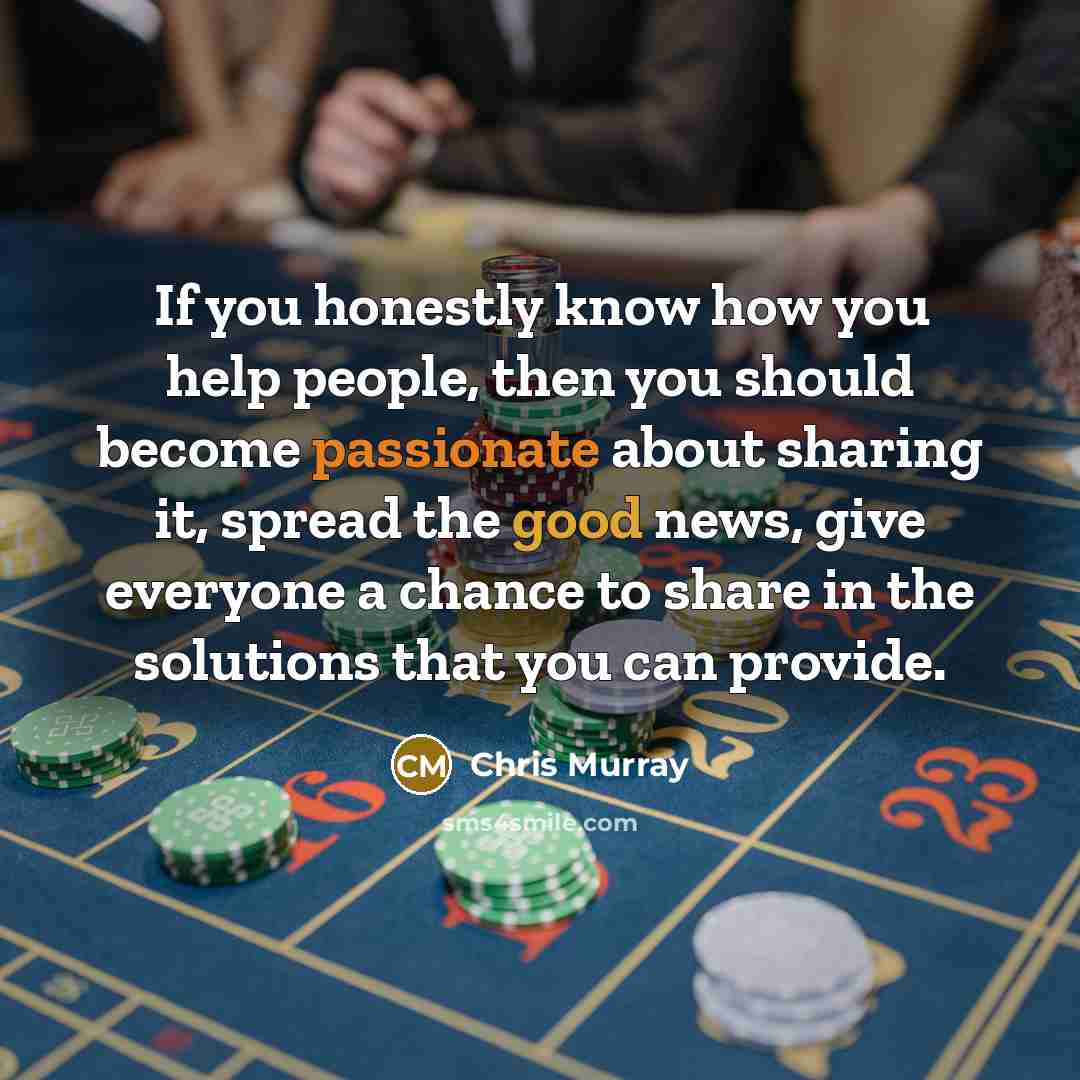 “If you honestly know how you help people, then you…” quote by Chris Murray