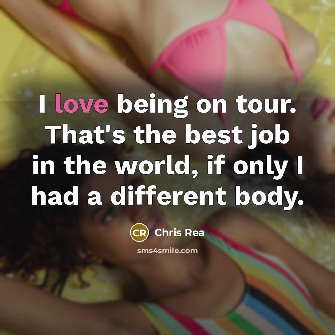 “I love being on tour. That's the best job in…” quote by Chris Rea