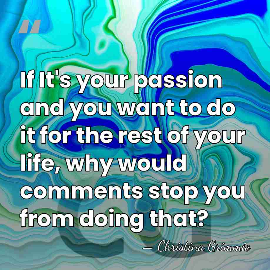 If It's your passion and you want to do it for the&hellip; - Christina Grimmie