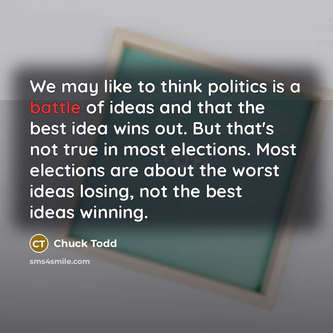 “We may like to think politics is a battle of…” quote by Chuck Todd