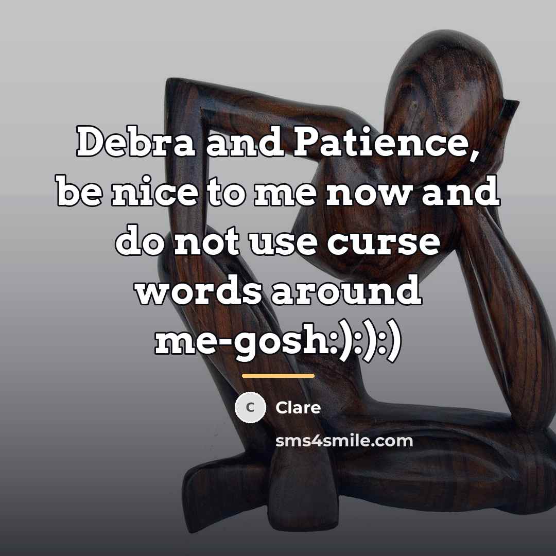“Debra and Patience, be nice to me now and do…” quote by Clare