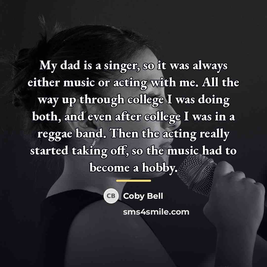 “My dad is a singer, so it was always either…” quote by Coby Bell