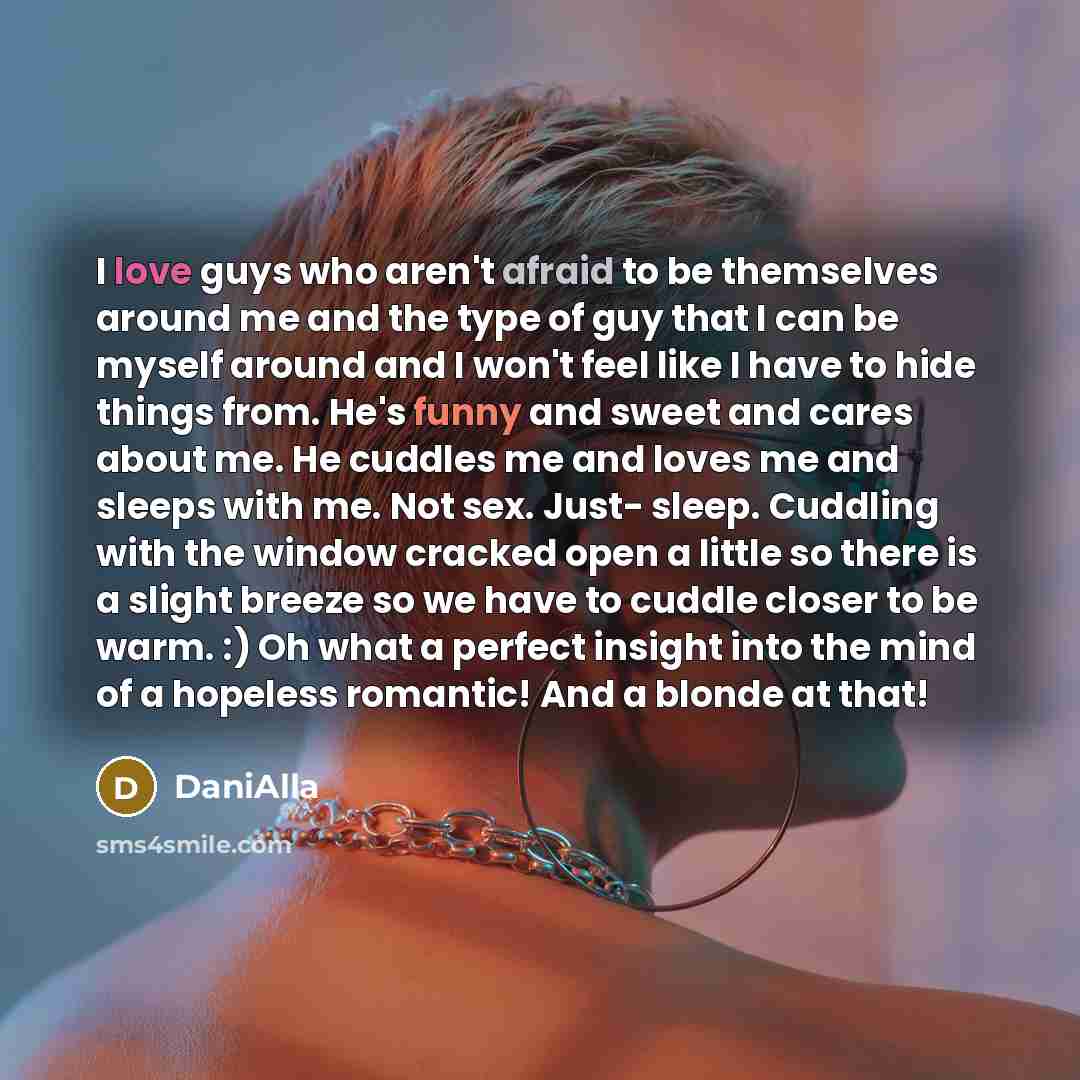 “I love guys who aren't afraid to be themselves around…” quote by DaniAlla