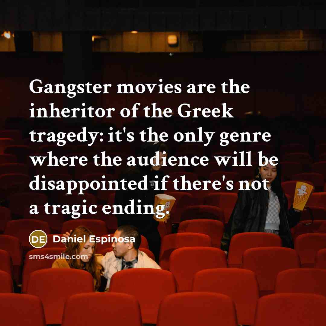 “Gangster movies are the inheritor of the Greek tragedy: it's…” quote by Daniel Espinosa