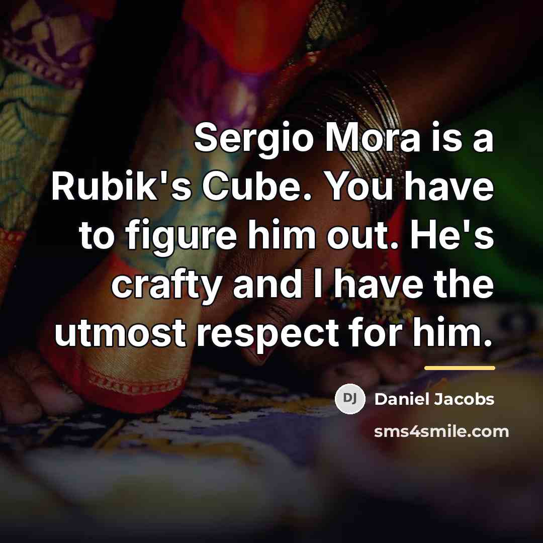 “Sergio Mora is a Rubik's Cube. You have to figure…” quote by Daniel Jacobs