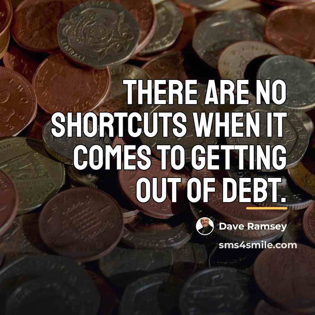 “There are no shortcuts when it comes to getting out…” quote by Dave Ramsey