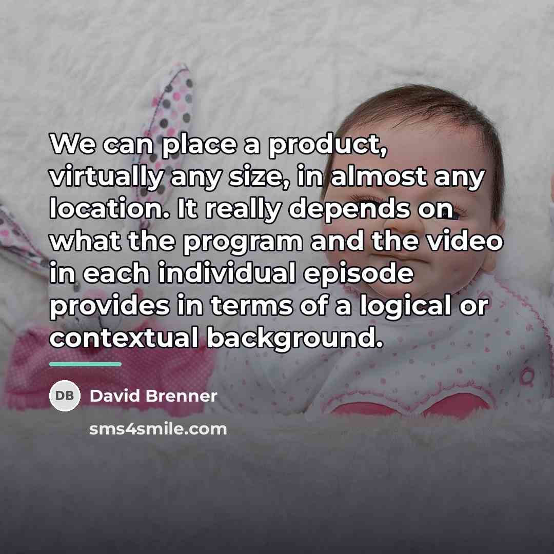 “We can place a product, virtually any size, in almost…” quote by David Brenner