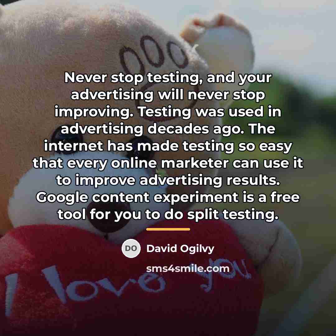 “Never stop testing, and your advertising will never stop improving.…” quote by David Ogilvy