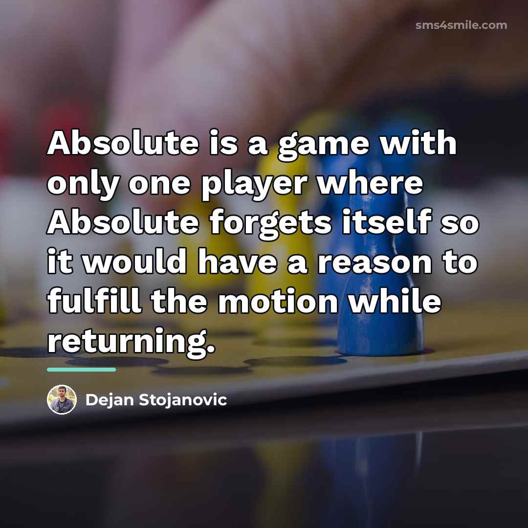 “Absolute is a game with only one player where Absolute…” quote by Dejan Stojanovic