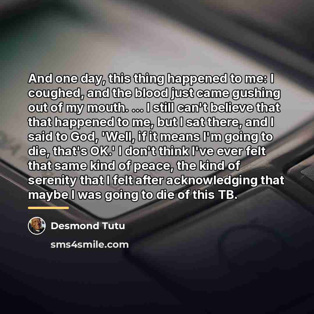 “And one day, this thing happened to me: I coughed,…” quote by Desmond Tutu