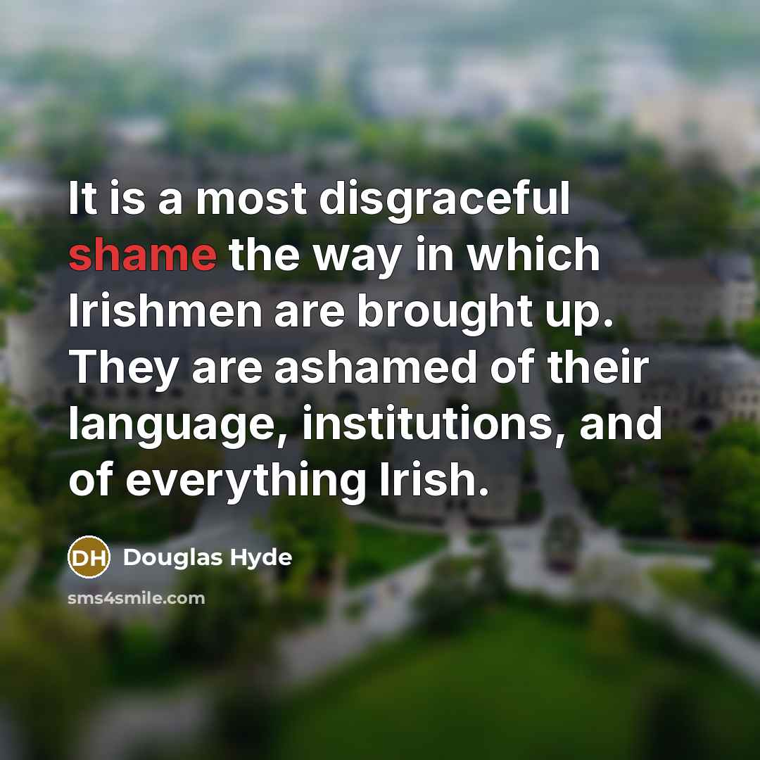 “It is a most disgraceful shame the way in which…” quote by Douglas Hyde