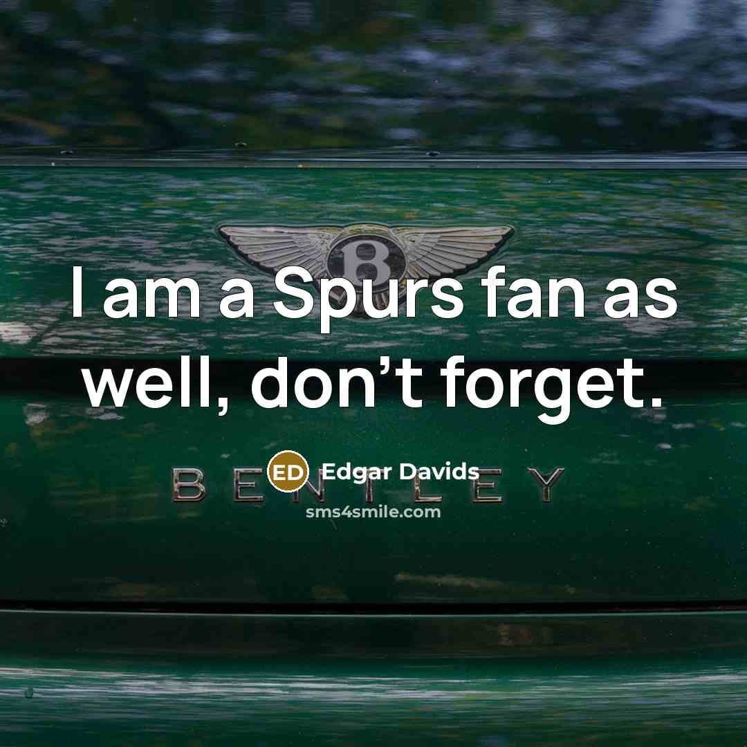 “I am a Spurs fan as well, don't forget.…” quote by Edgar Davids