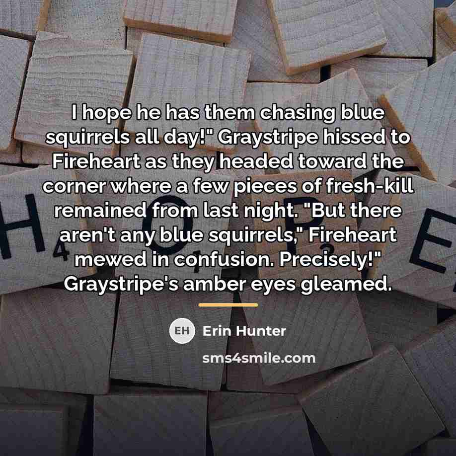 “I hope he has them chasing blue squirrels all day!"…” quote by Erin Hunter