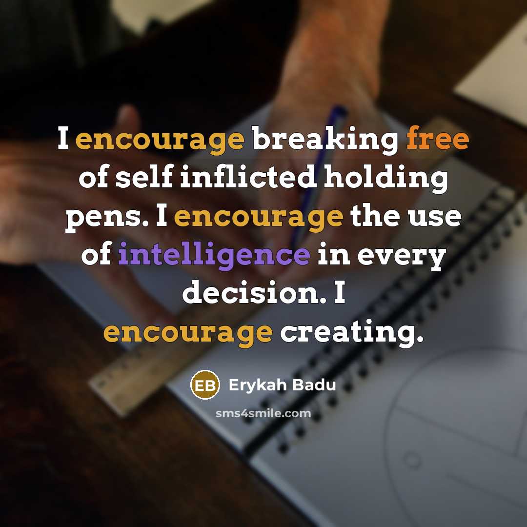 “I encourage breaking free of self inflicted holding pens. I…” quote by Erykah Badu